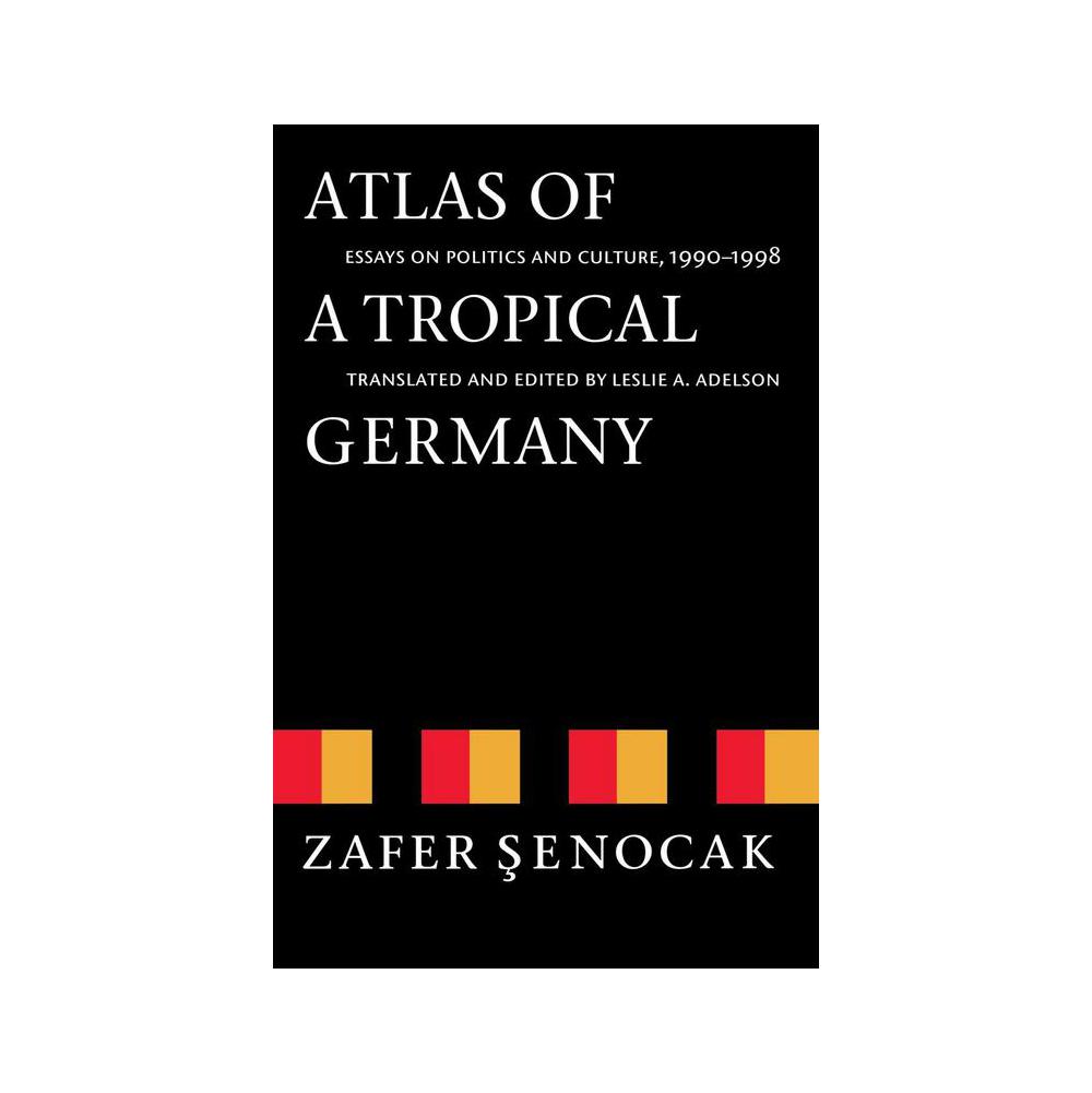 Senocak, Zafer, Atlas of a Tropical Germany: Essays on Politics and Culture, 1990-1998, 9780803292758, Longleaf, 2000, History, Books
